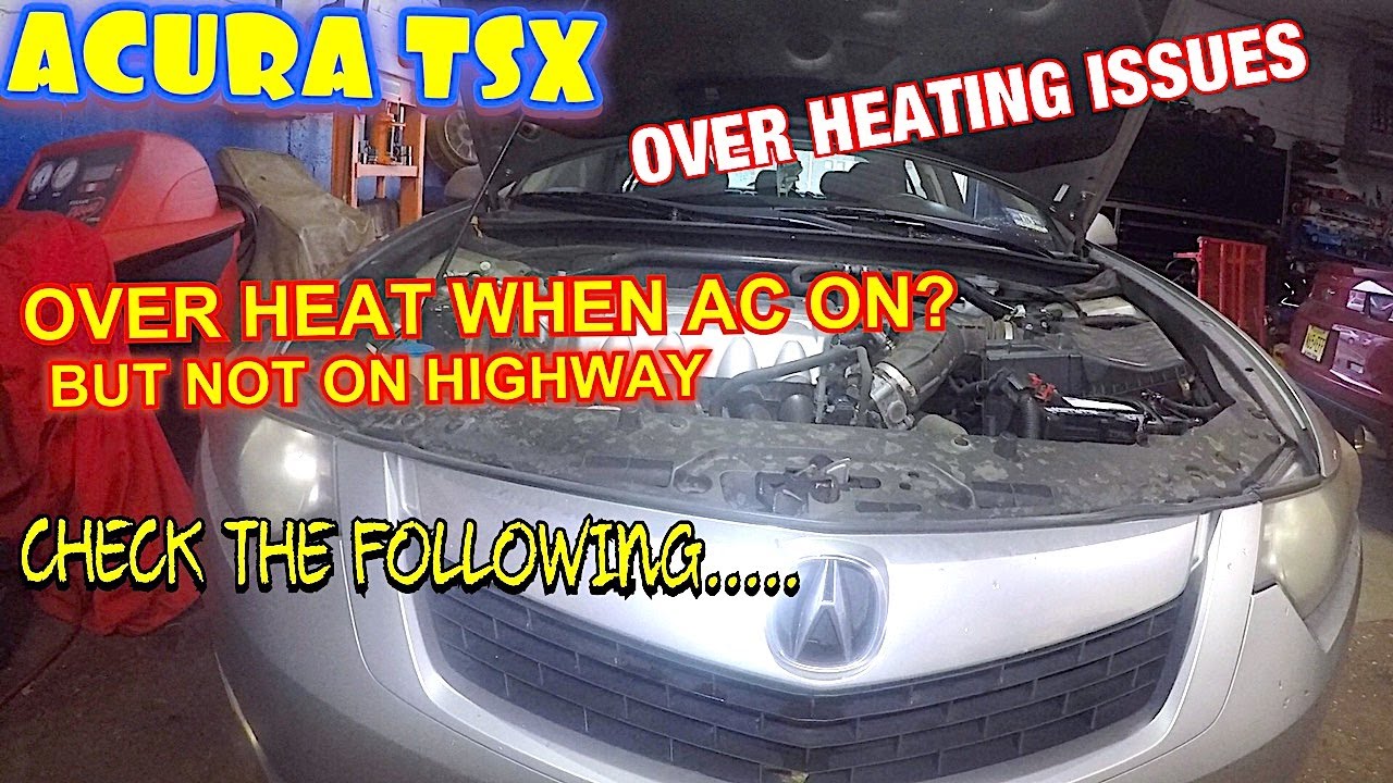 Acura TSX over heating issues and possible solutions, Over heating with