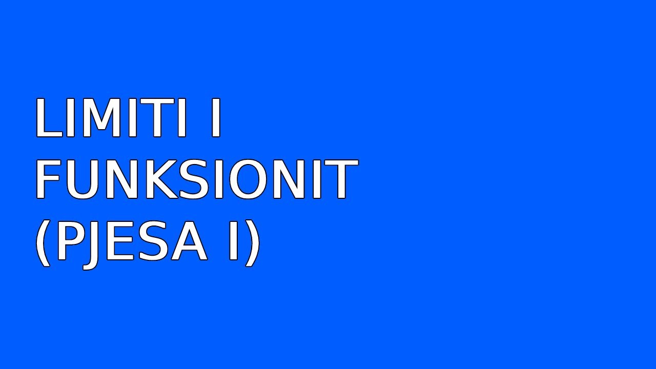 Limiti i funksionit (Pjesa I)