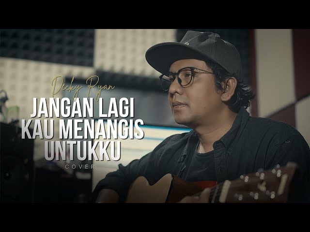 Jangan Lagi Kau Menangis Untukku - Rano Karno Cover By Decky Ryan class=