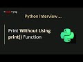 Python interview questions and answers  print without using print function in python
