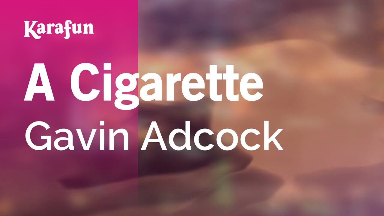 A Cigarette - Gavin Adcock | Karaoke Version | KaraFun A Cigarette - Gavin Adcock | Karaoke Version | KaraFun