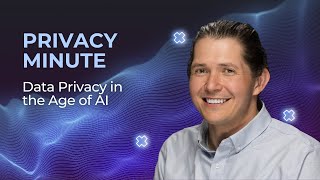 Privacy Minute: Data Privacy in the Age of AI