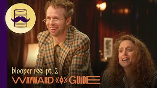 Blooper Reel (Episodes 6-10) | WAYWARD GUIDE
