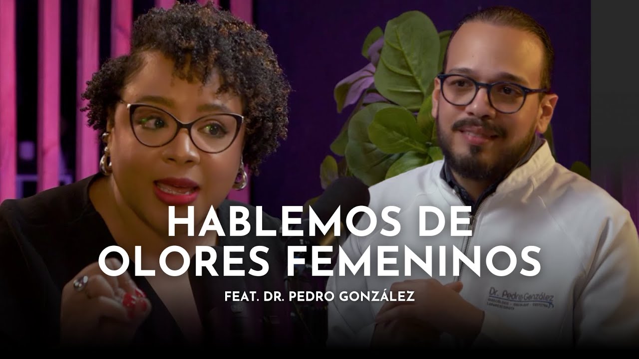 Hablemos de Olores Femeninos | feat. Dr. Pedro Gonzalez #LaEntrevistaReal #Olores
