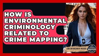 How Is Environmental Criminology Related To Crime Mapping? - Law Enforcement Insider