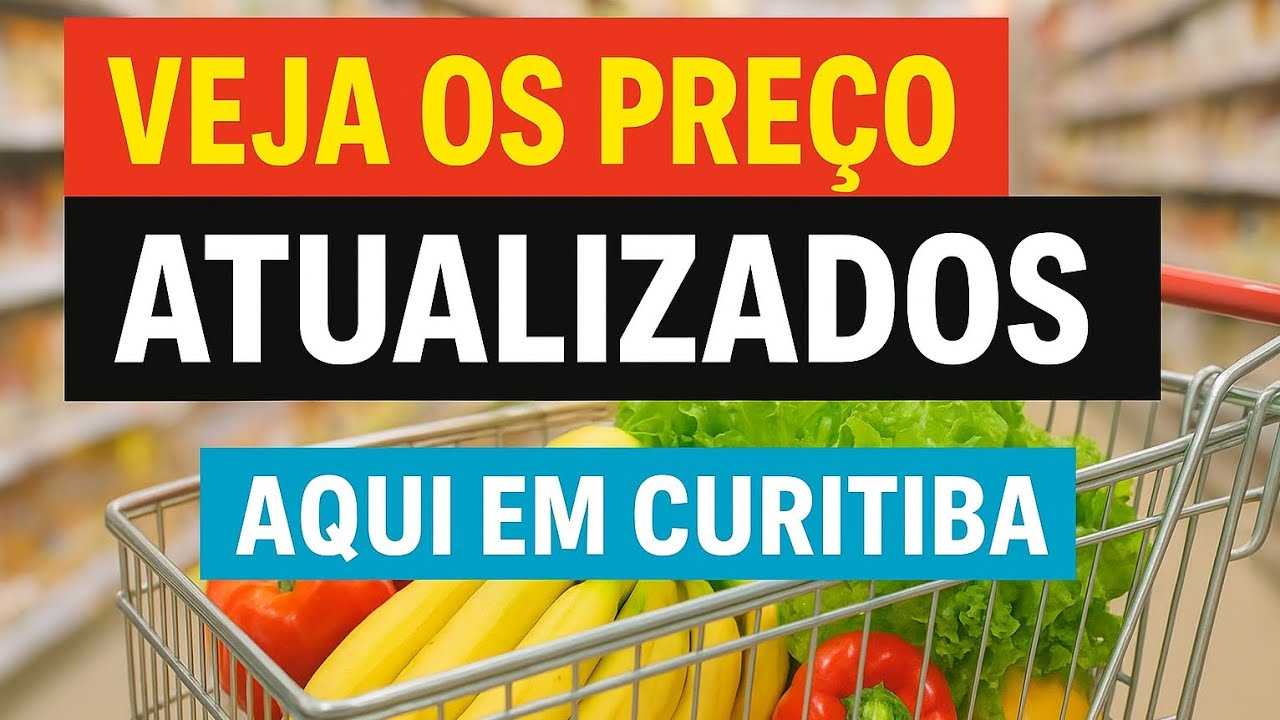 VEJA OS PREÇOS ATUALIZADOS EM CURITIBA – GASTAMOS R$320 NO MERCADO