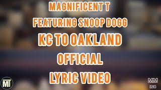 Magnificent T - KC to Oakland Featuring Snoop Dogg (Official Lyric Video)