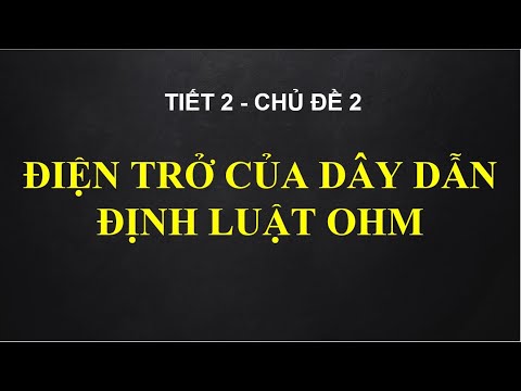 Vật lý 9 - Chủ đề 2: Điện trở của dây dẫn. Định luật Ohm