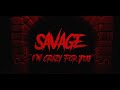Savage - I’m crazy for you