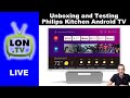 Live: Unboxing and Testing a Philips Kitchen Android TV !