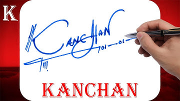 Kanchan Name Signature Style | K Signature Style | Signature Style of My Name Kanchan