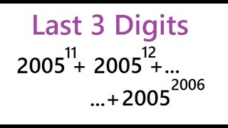 Number Theory Find Last three Digits 2005^11 + 2005^12 + ... + 2005^2006 NMTC PRMO SSC IBPS Bank PO