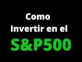 S&P500 COMO INVERTIR? - CUANTO DINERO NECESITO PARA INVERTIR EN EL SP 500?