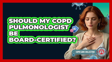 Should My COPD Pulmonologist Be Board-certified? - COPD Care Collective