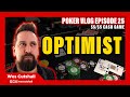 Poker Vlog Ep. 25: Optimist - $5/$5 cash game w/ Wes Cutshall