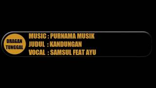 Orgen Tunggal : Samsul Feat Ayu - Kandungan