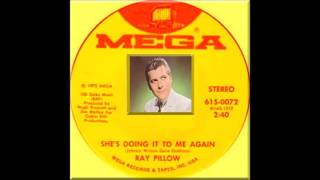 Ray Pillow - She's Doing It To Me Again