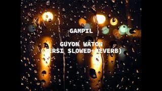 GAMPIL - GUYON WATON (VERSI SLOWED REVERB)🌹