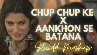 Chup Chup Ke X Aankhon Se Batana (slowdd mashup)