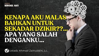 SERIAL BENGKEL HATI: KENAPA AKU MALAS BAHKAN UNTUK SEKADAR DZIKIR? - Ustadz Ahmad Zainuddin