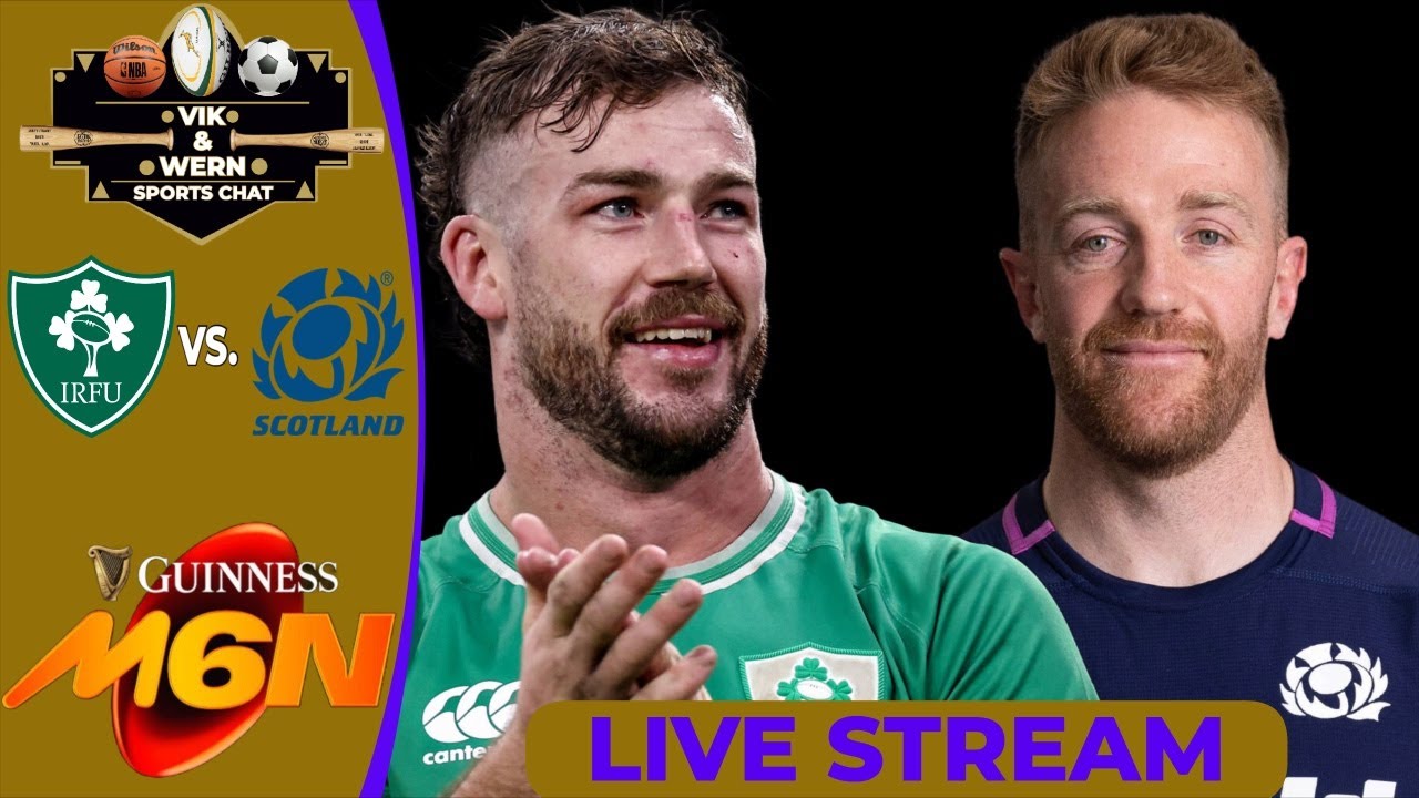 Live Scotland vs Ireland: The Six Nations Match Nobody Wants to Be ...