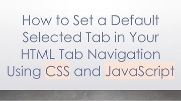 How to Set a Default Selected Tab in Your HTML Tab Navigation Using CSS and JavaScript