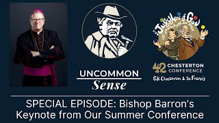 Uncommon Sense: Bishop Barron's Keynote from the 42nd Annual Chesterton Conference