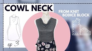 How to draft a COWL neck from knit bodice block (Ep 3)