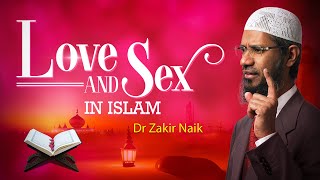 Love and Sex in Islam | Dr Zakir Naik