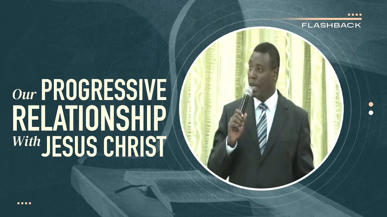 OUR PROGRESSIVE RELATIONSHIP WITH JESUS CHRIST | Dr. Paul M. Gitwaza