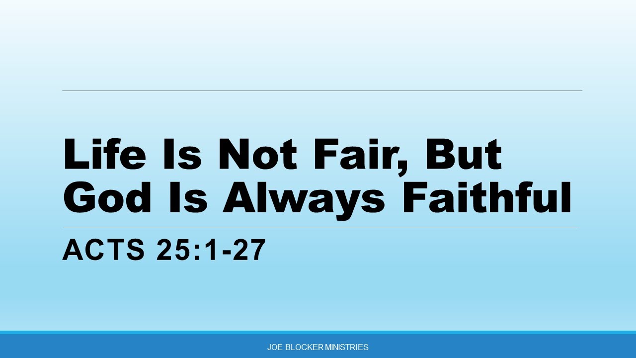 life-is-not-always-fair-but-god-is-always-faithful-acts-25-1-27