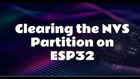 Clearing the NVS Partition on ESP32: A Step-by-Step Guide