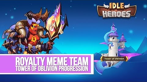 Idle Heroes - Royalty Meme Team Tower of Oblivion Progression