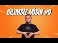 Bilimsiz Misiniz 9. Bölüm