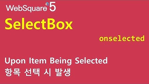 SelectBox - onselected | SelectBox | WebSquare5 - Quick Guide