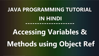 Java Programming Tutorial for Beginners in Hindi -7 | Accessing Variables & Methods using Object Ref