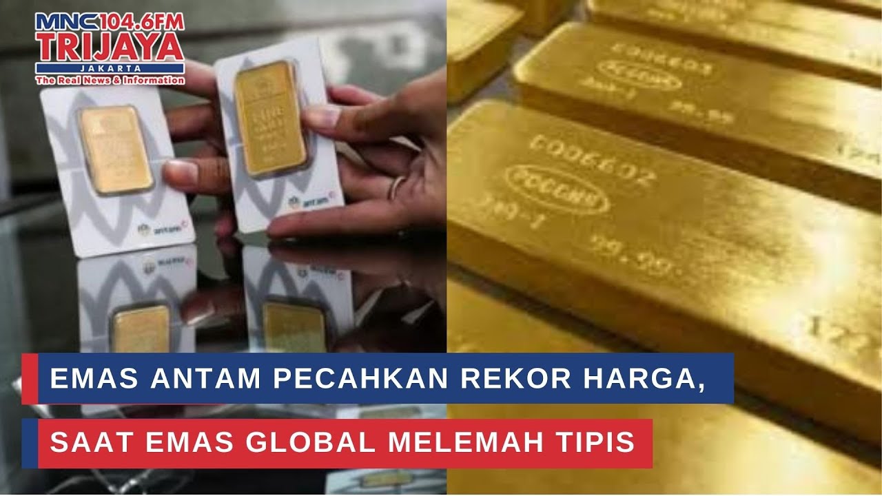 Emas Antam Pecahkan Rekor Harga, Saat Emas Global Melemah Tipis | Trijaya Update