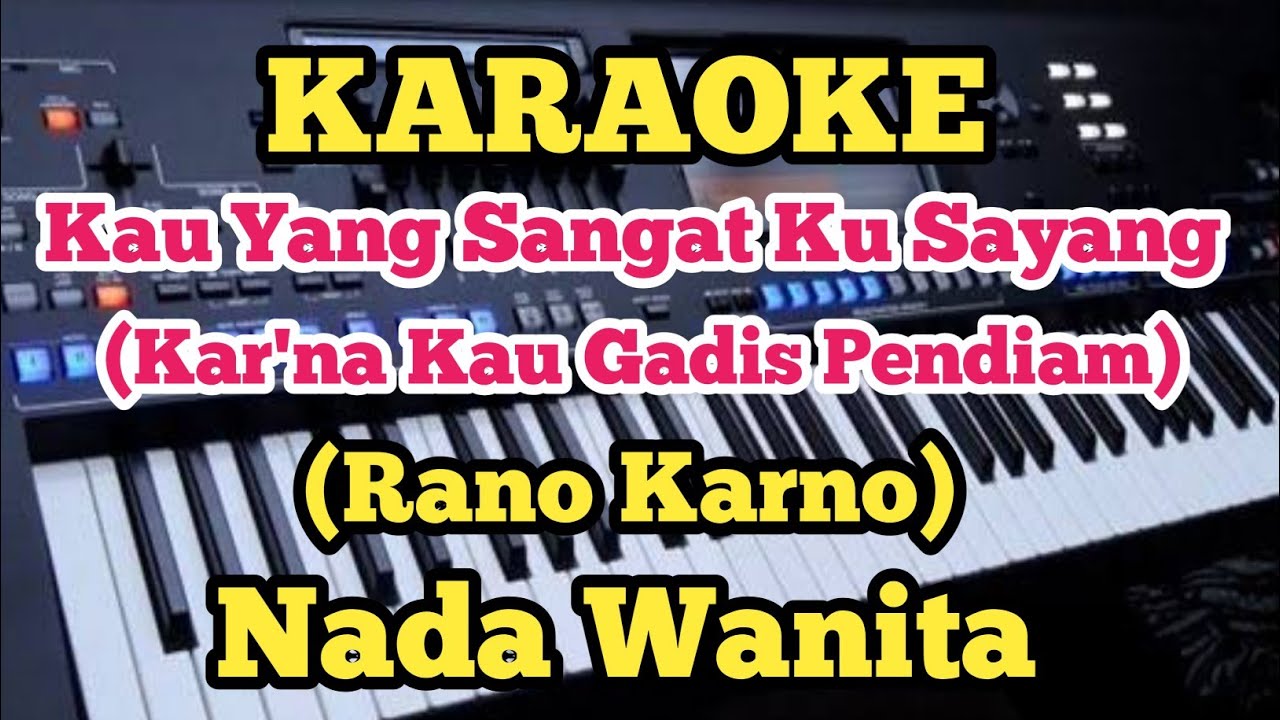 KAU YANG SANGAT KU SAYANG (Karaoke Nada Wanita) -  Rano Karno