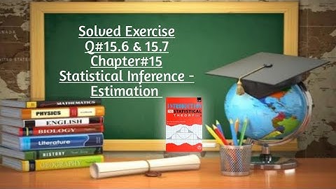 Solved Exercise Q#15.6 & 15.7 (Part#2) ||Chapter#15 ||Statistical Inference - Estimation