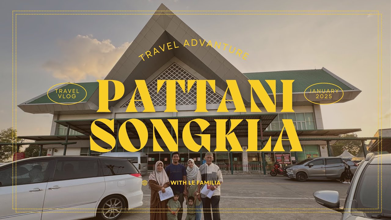 Trip to Pattani & Songkla Januari 2025