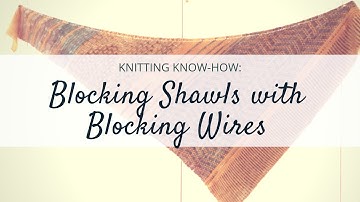 Knitting tutorial: Blocking a shawl with blocking wires