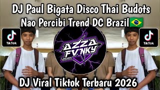 DJ PAUL BIGATA DISCO THAI BUDOTS - NAO PERCIBI TREND DC BRAZIL🇧🇷 VIRAL TIKTOK TERBARU