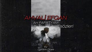 Ahvali Efgan - Ah Papatyam [Sözleri] Resimi