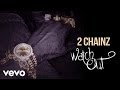 2 Chainz - Watch Out (Official Audio) (Explicit)