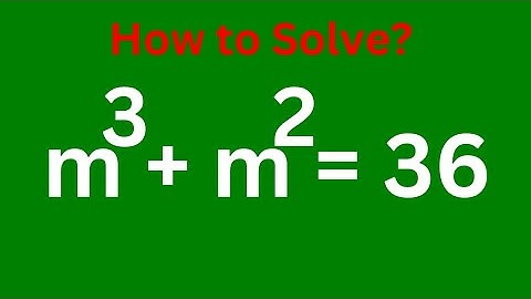 A Beautiful Olympiad Exponential Equation M^3+M^2=36 | Viral Math Problem