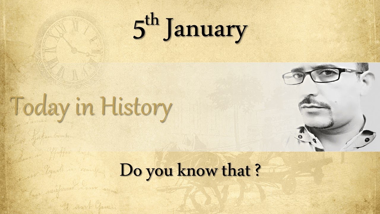#005 Today in History: 5th January | What happened on this day in