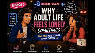 English Podcast Conversation | Why Adult Life Feels Lonely Sometimes