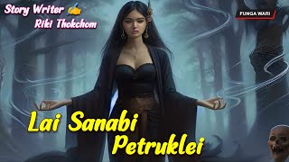 Lai Sanabi Petruklei || Manipuri Phunga Wari || Record🎤 Thoibi Keisham || Story✍️ Riki Thokchom