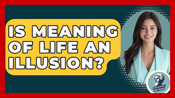 Is Meaning Of Life An Illusion? - Philosophy Beyond