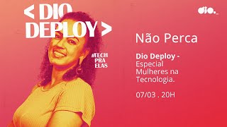 Dio Deploy - Especial Mulheres na Tecnologia
